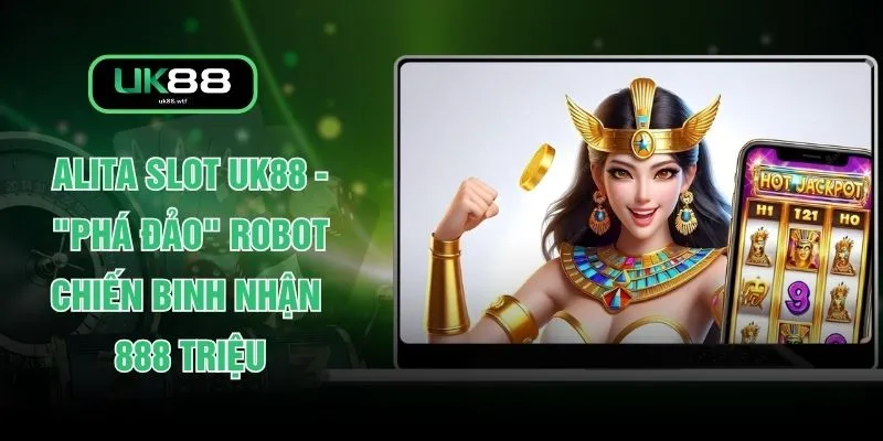Alita Slot UK88 - "Phá Đảo" Robot Chiến Binh Nhận 888 Triệu 1 Alita Slot UK88 - "Phá Đảo" Robot Chiến Binh Nhận 888 Triệu