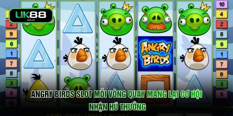Angry Birds Slot - 1 Chạm Nổ Hũ 880 Triệu Đồng Mọi Giới Hạn 2 Angry Birds Slot mỗi vòng quay mang lại cơ hội nhận hũ thưởng