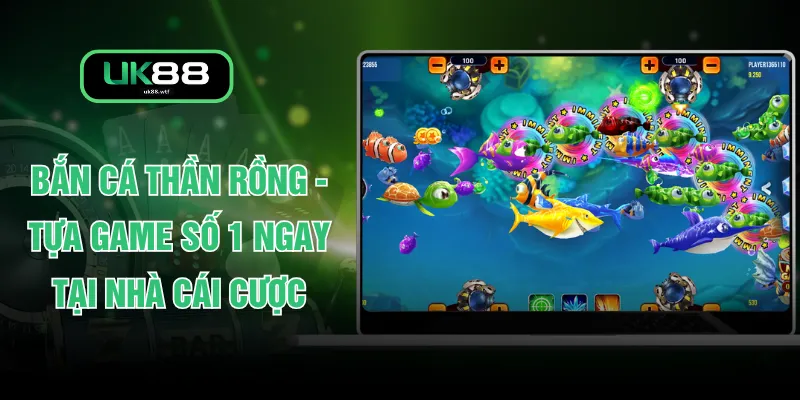 Bắn Cá Thần Rồng - Tựa Game Số 1 Ngay Tại Nhà Cái Cược