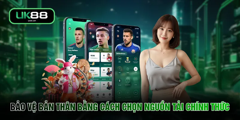 Bảo vệ bản thân bằng cách chọn nguồn tải chính thức