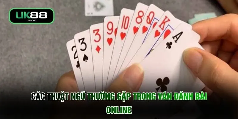Các thuật ngữ thường gặp trong ván đánh bài online