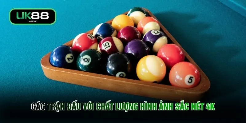 Các trận đấu với chất lượng hình ảnh sắc nét 4K