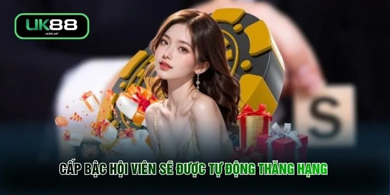Ưu Đãi UK88 - Bùng Nổ Quà Tặng Nhận Ngay 18 Tỷ Đồng Mỗi Tuần 4 Cấp bậc hội viên sẽ được tự động thăng hạng