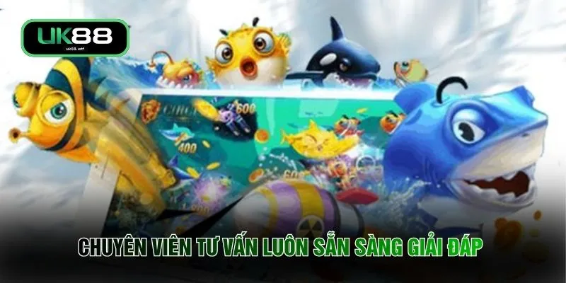Bắn Cá UK88 5 Chuyên viên tư vấn luôn sẵn sàng giải đáp