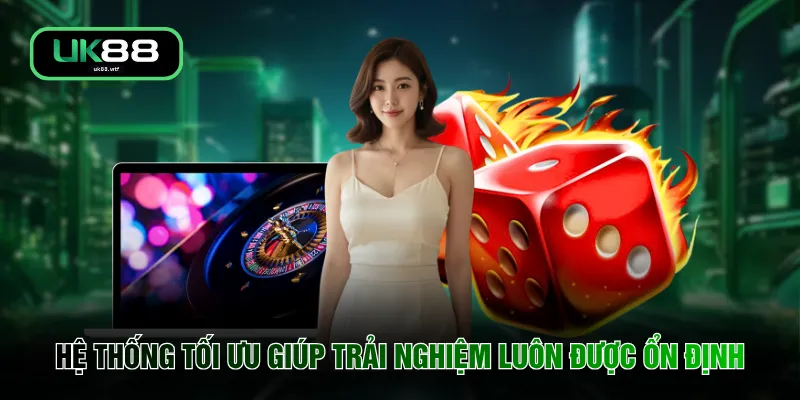 Casino UK88 2 Hệ thống tối ưu giúp trải nghiệm luôn được ổn định