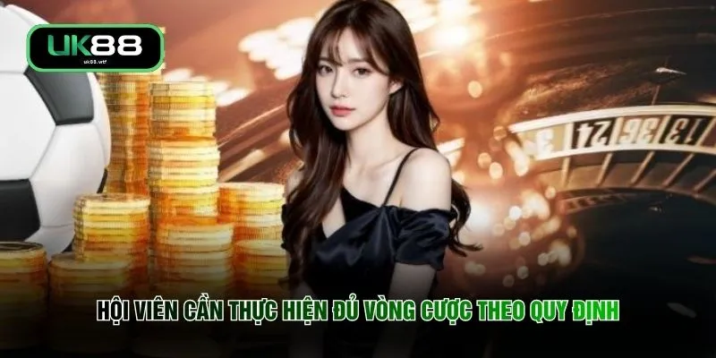 Ưu Đãi UK88 - Bùng Nổ Quà Tặng Nhận Ngay 18 Tỷ Đồng Mỗi Tuần 3 Hội viên cần thực hiện đủ vòng cược theo quy định