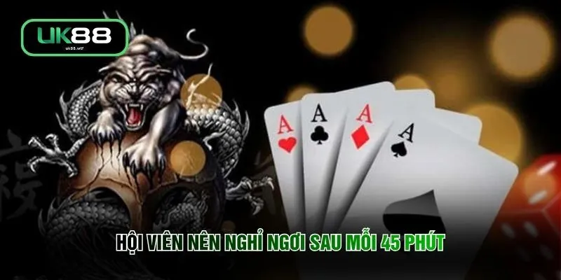 Hội viên nên nghỉ ngơi sau mỗi 45 phút