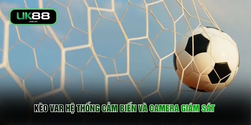 Kèo VAR hệ thống cảm biến và camera giám sát 