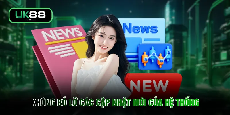 Không bỏ lỡ các cập nhật mới của hệ thống