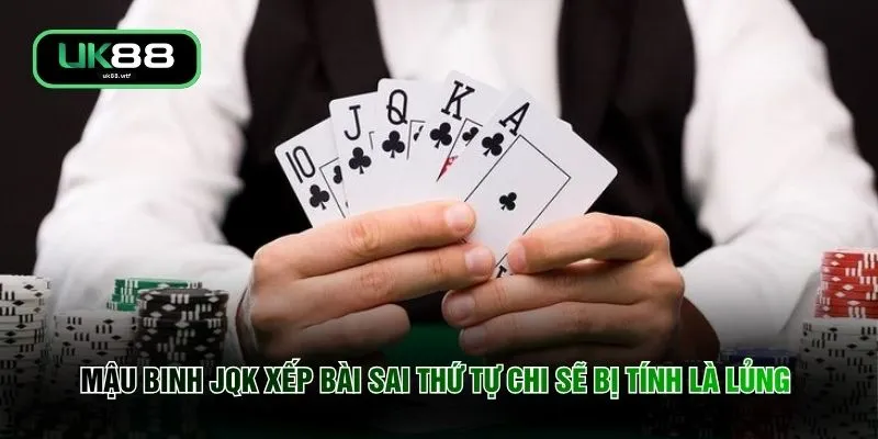Mậu Binh JQK - 13 Lá Bài Biến Hóa 99% Đối Thủ Đáng Gờm 2 Mậu binh JQK xếp bài sai thứ tự chi sẽ bị tính là lủng
