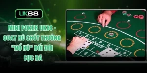 Mini Poker UK88 - Quay Hũ Chốt Thưởng "Nổ Hũ" Đổi Đời Cực Đã