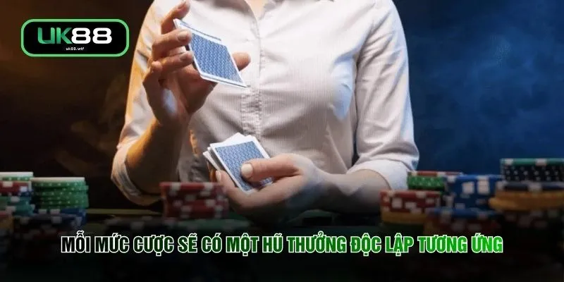 Mini Poker UK88 - Quay Hũ Chốt Thưởng "Nổ Hũ" Đổi Đời Cực Đã 3 Mỗi mức cược sẽ có một hũ thưởng độc lập tương ứng