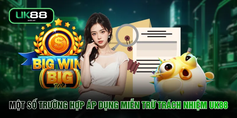 Một số trường hợp áp dụng miễn trừ trách nhiệm UK88