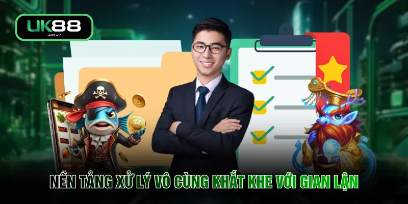 Nền tảng xử lý vô cùng khắt khe với gian lận