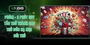 Phỏm - 3 Phút Quy Tắc Trở Thành Cao Thủ Đốn Hạ Mọi Đối Thủ