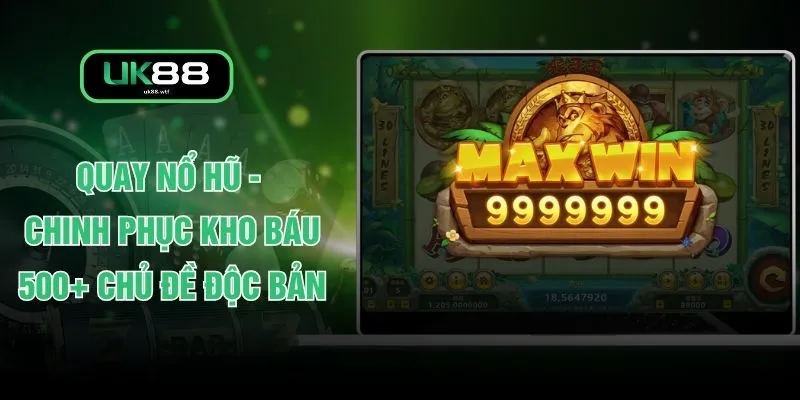 Quay Nổ Hũ - Chinh Phục Kho Báu 500+ Chủ Đề Độc Bản