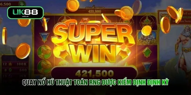 Quay nổ hũ thuật toán RNG được kiểm định định kỳ