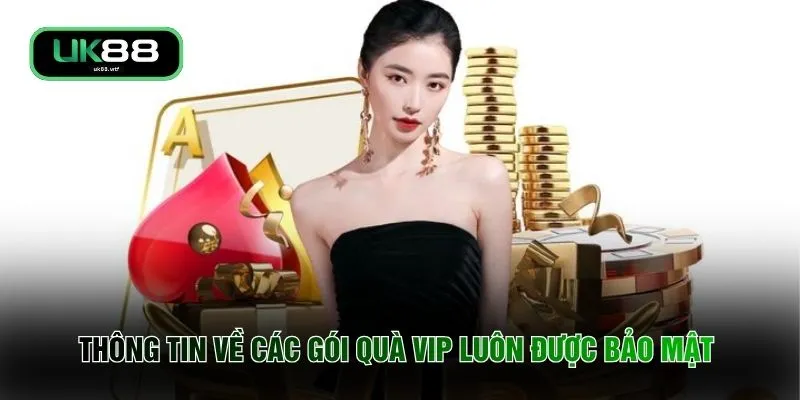 Thông tin về các gói quà VIP luôn được bảo mật 