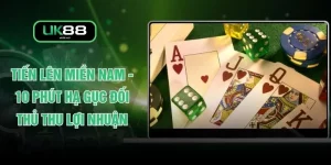 Tiến Lên Miền Nam - 10 Phút Hạ Gục Đối Thủ Thu Lợi Nhuận