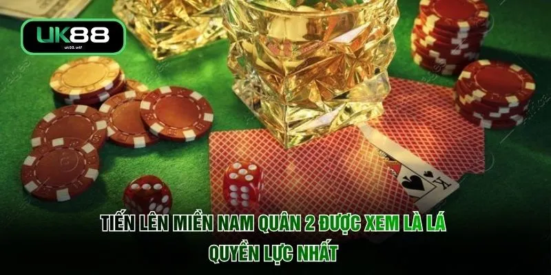 Tiến lên miền Nam quân 2 được xem là lá quyền lực nhất 