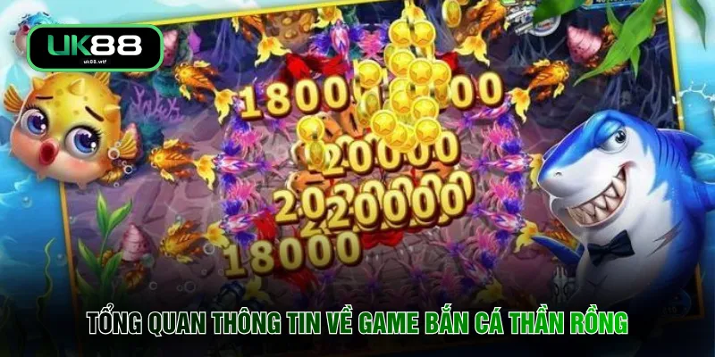 Tổng quan thông tin về game bắn cá thần rồng