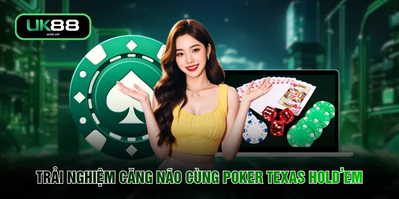 Casino UK88 4 Trải nghiệm căng não cùng Poker Texas Hold’em