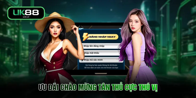 Đăng Nhập UK88 4 Ưu đãi chào mừng tân thủ cực thú vị