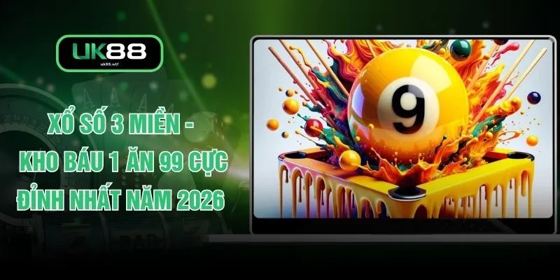 Xổ Số 3 Miền - Kho Báu 1 Ăn 99 Cực Đỉnh Nhất Năm 2026