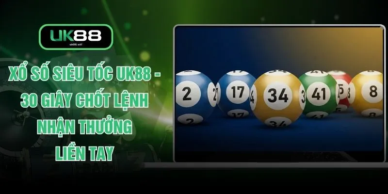 Xổ Số Siêu Tốc UK88 - 30 Giây Chốt Lệnh Nhận Thưởng Liền Tay 1 Xổ Số Siêu Tốc UK88 - 30 Giây Chốt Lệnh Nhận Thưởng Liền Tay